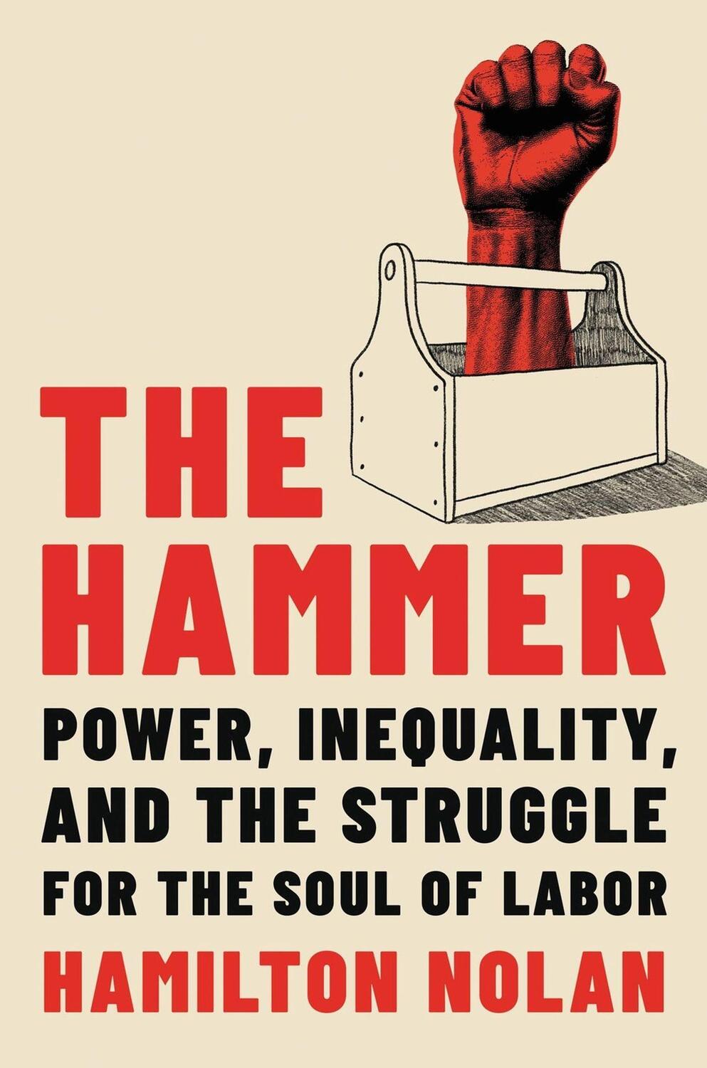 Cover: 9780306830921 | The Hammer | Power, Inequality, and the Struggle for the Soul of Labor