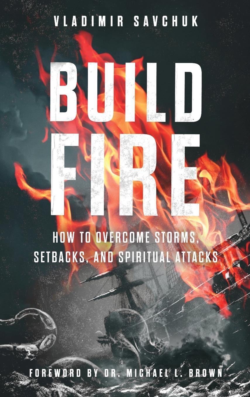 Cover: 9798893140170 | Build Fire | How to Overcome Storms, Setbacks, and Spiritual Attacks