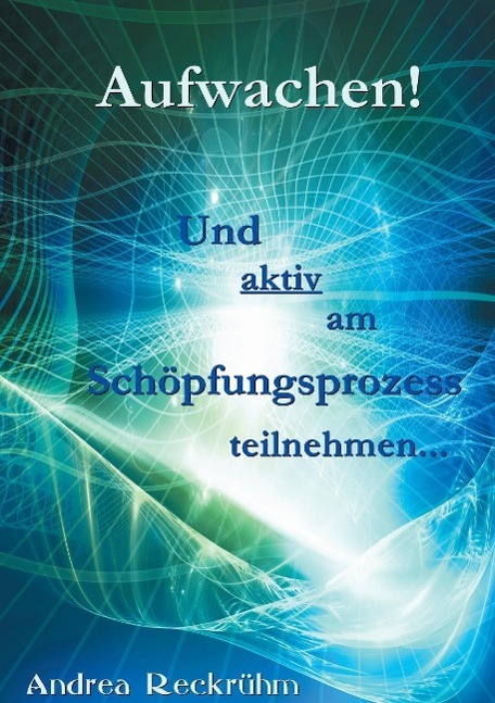 Cover: 9783849578541 | Aufwachen! | Und aktiv am Schöpfungsprozess teilnehmen... | Reckrühm