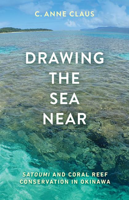 Cover: 9781517906627 | Drawing the Sea Near | Satoumi and Coral Reef Conservation in Okinawa