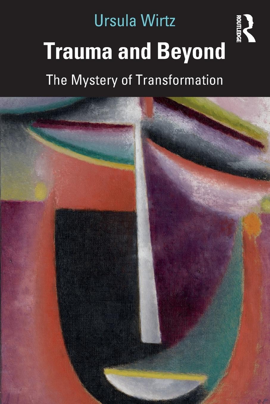 Cover: 9780367858681 | Trauma and Beyond | The Mystery of Transformation | Ursula Wirtz