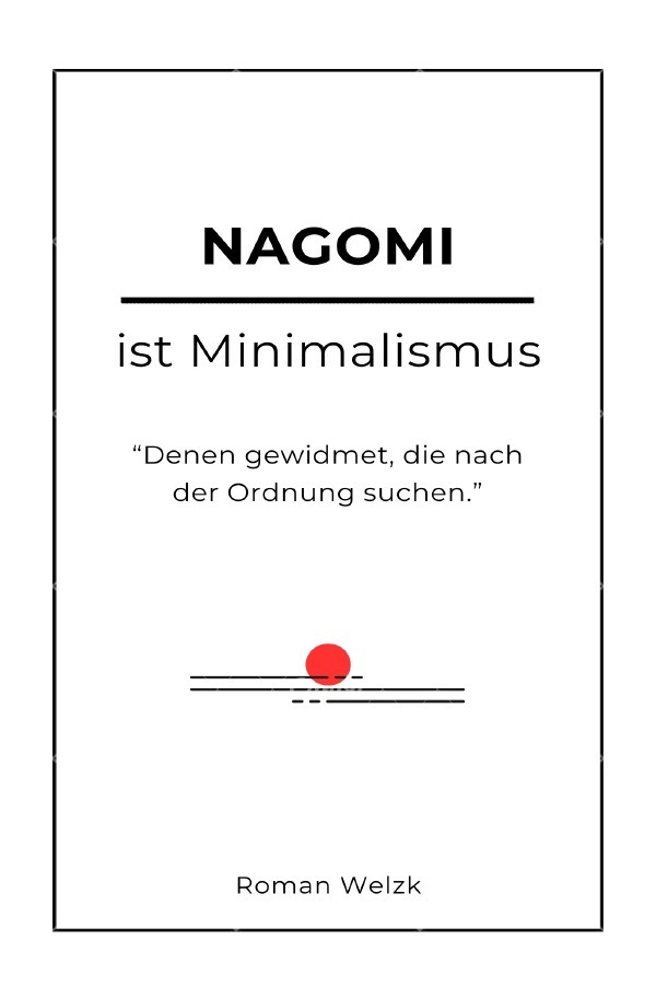 Cover: 9783759837028 | Nagomi ist Minimalismus | DE | Roman Welzk | Taschenbuch | 148 S.