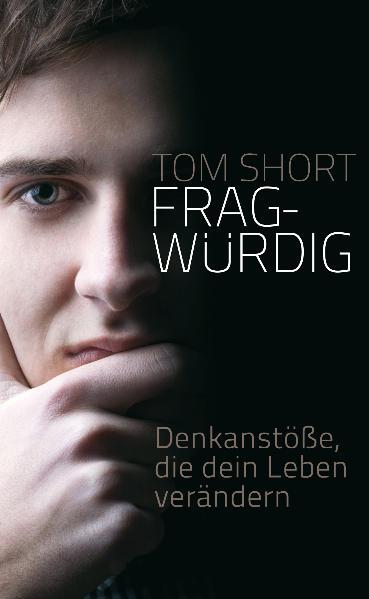 Cover: 9783866991439 | Fragwürdig | Denkanstöße, die dein Leben verändern | Tom-Binder Short