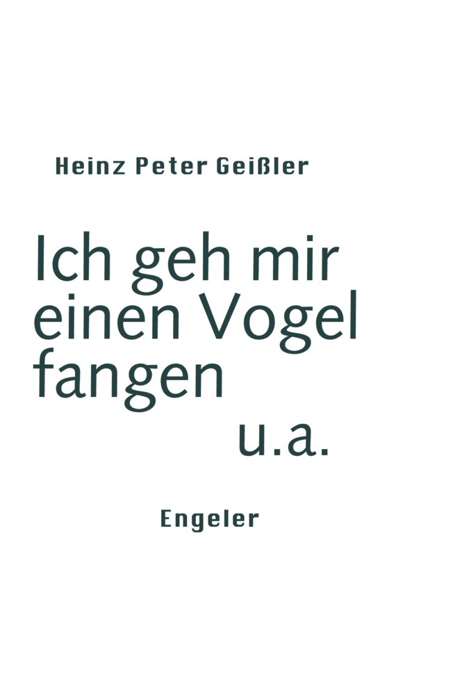 Cover: 9783906050836 | Ich geh mir einen Vogel fangen u.a. | Heinz Peter Geißler | Buch