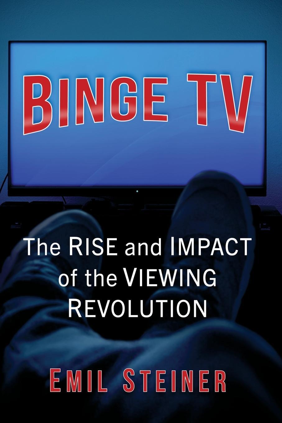 Cover: 9781476684079 | Binge TV | The Rise and Impact of the Viewing Revolution | Steiner