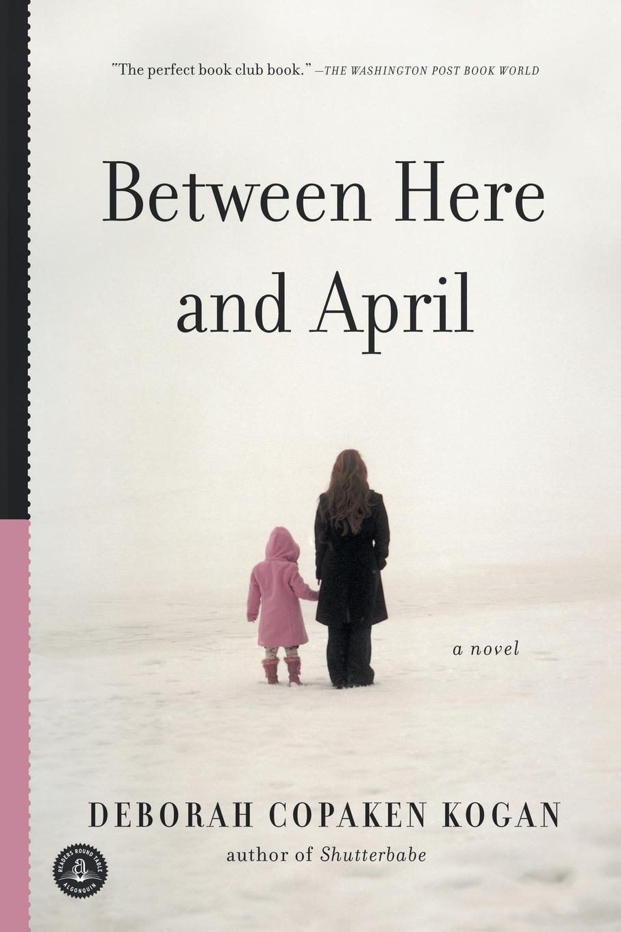 Cover: 9781565129320 | Between Here and April | Deborah Copaken Kogan (u. a.) | Taschenbuch