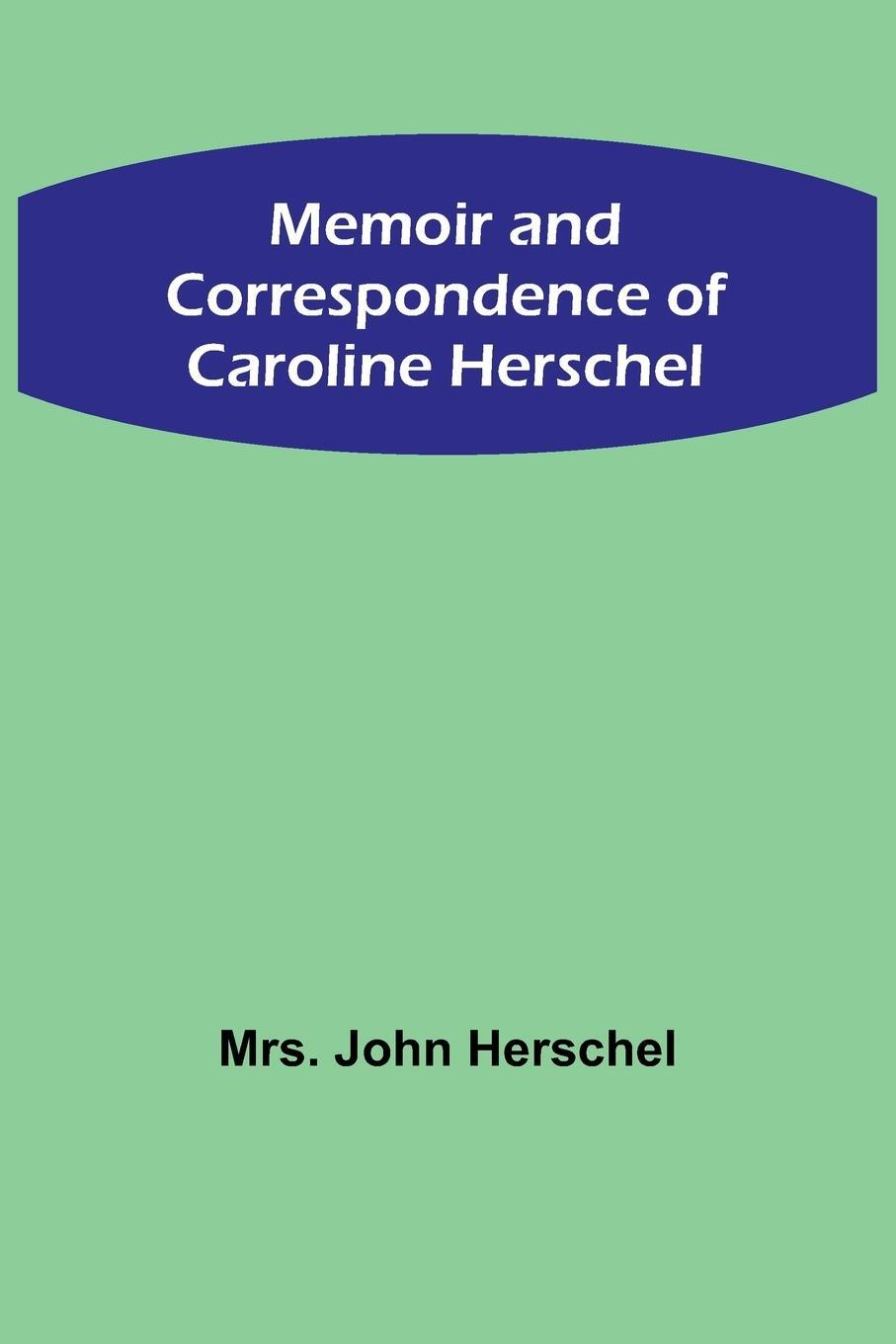 Cover: 9789356894716 | Memoir and Correspondence of Caroline Herschel | John Herschel | Buch