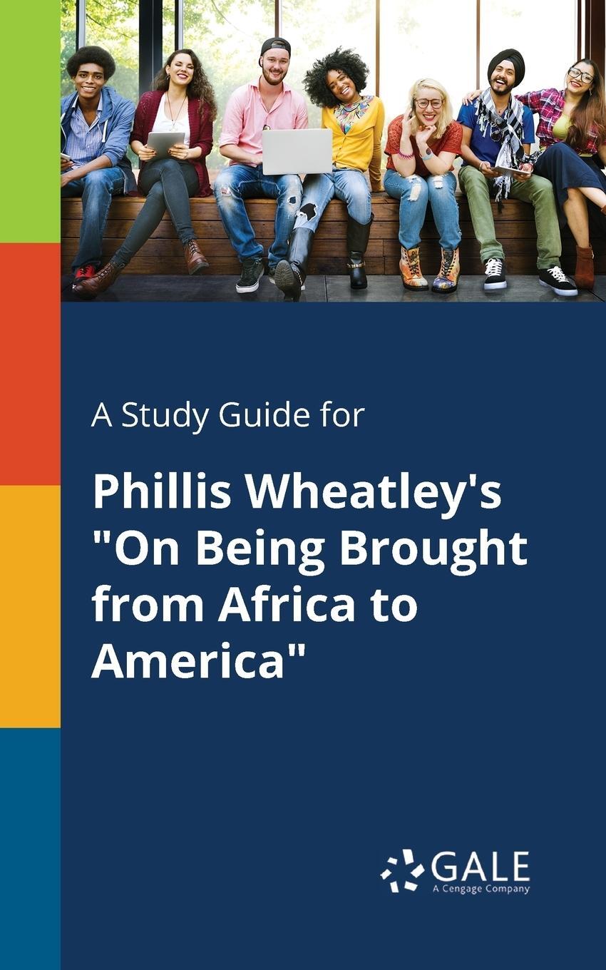 Cover: 9781375385596 | A Study Guide for Phillis Wheatley's "On Being Brought From Africa...