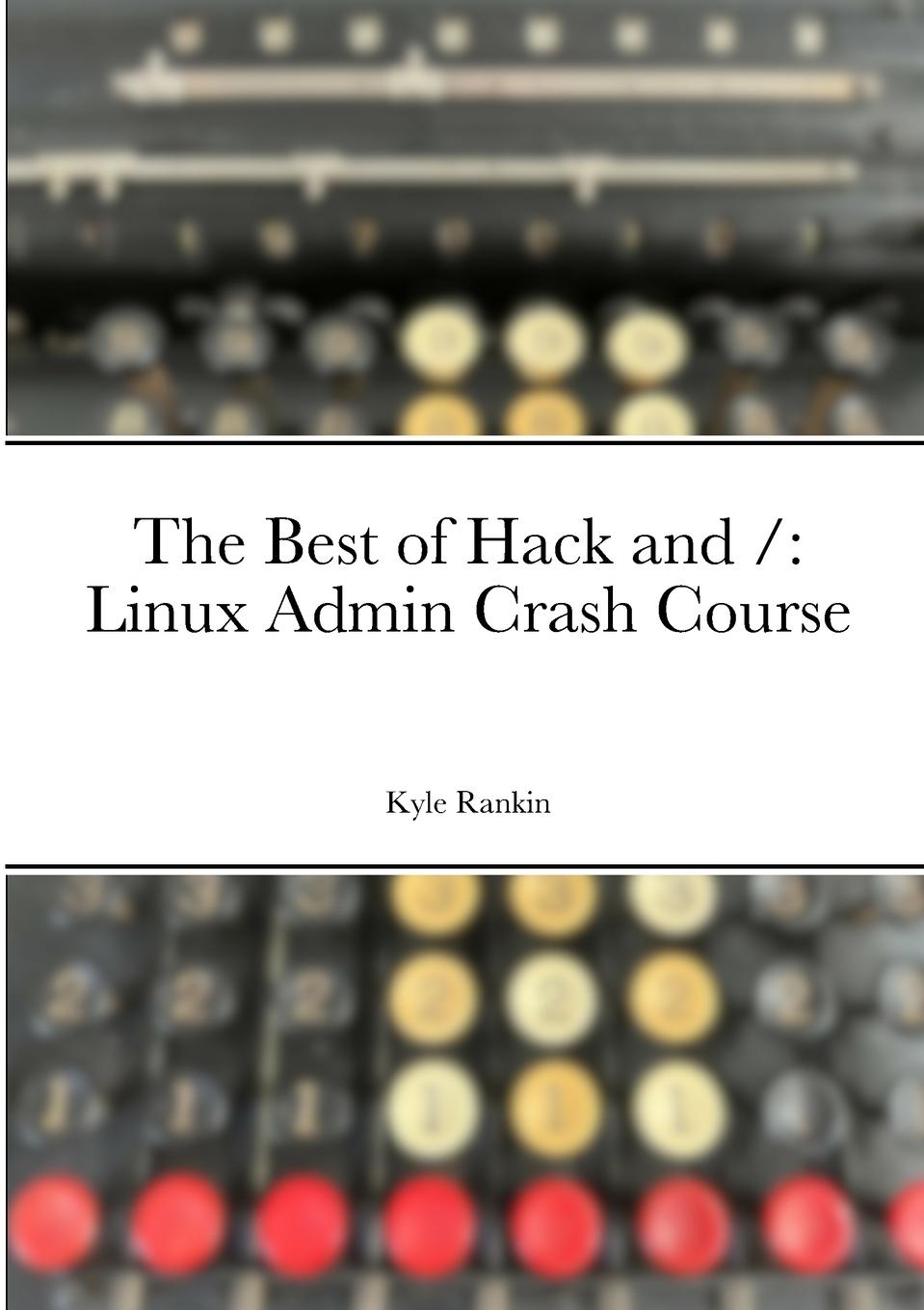 Cover: 9781312743007 | The Best of Hack and / | Linux Admin Crash Course | Kyle Rankin | Buch