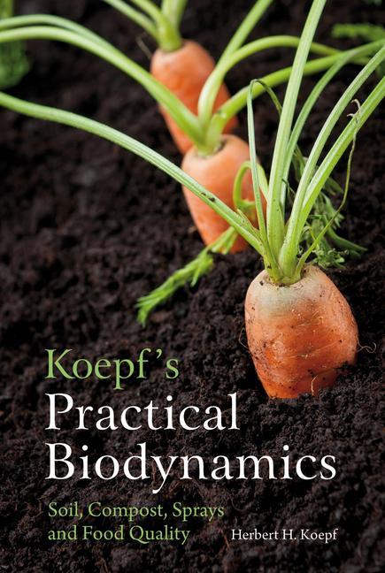 Cover: 9780863159268 | Koepf's Practical Biodynamics | Soil, Compost, Sprays and Food Quality