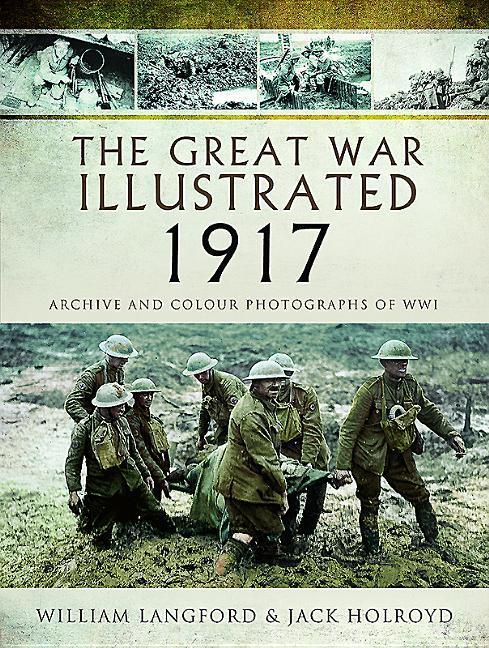 Cover: 9781473881617 | The Great War Illustrated 1917 | Archive and Colour Photographs of WWI