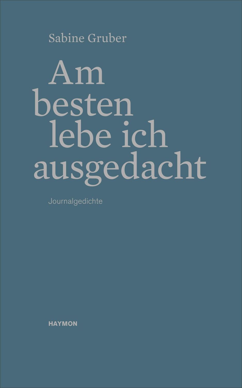 Cover: 9783709981580 | Am besten lebe ich ausgedacht | Journalgedichte | Sabine Gruber | Buch