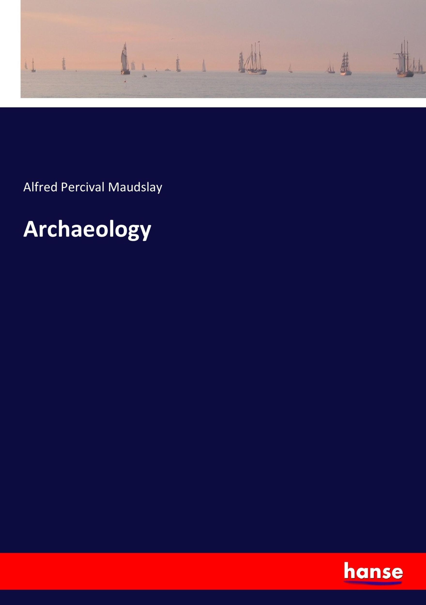 Cover: 9783337851682 | Archaeology | Alfred Percival Maudslay | Taschenbuch | Paperback