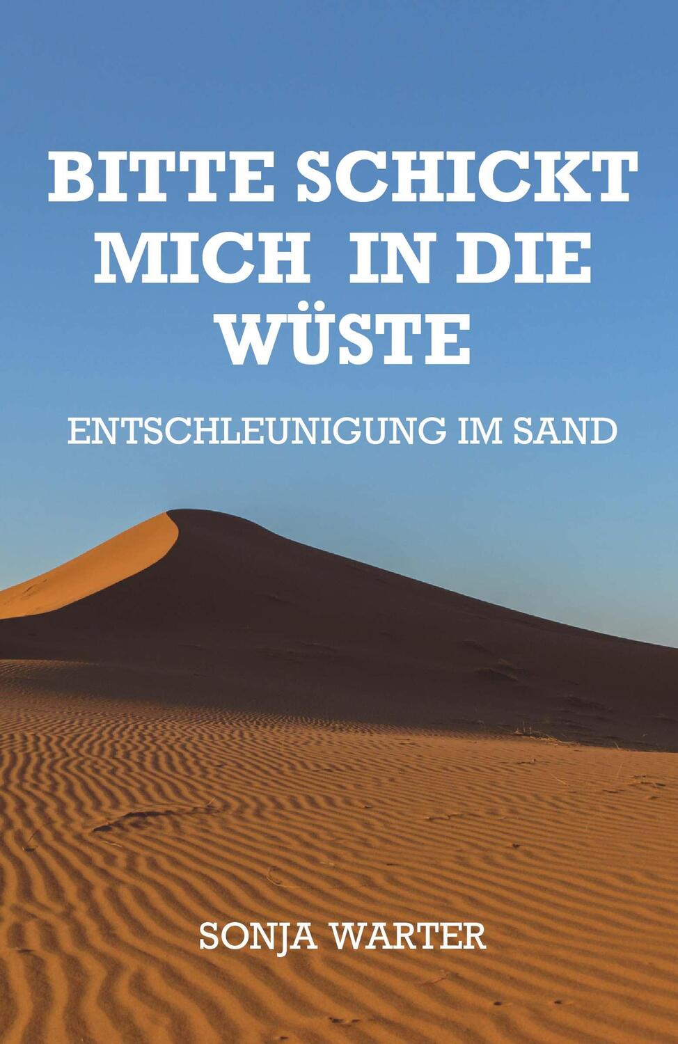 Cover: 9783991524656 | Bitte schickt mich in die Wüste | Entschleunigung im Sand | Warter