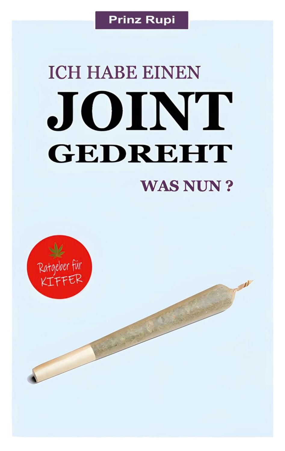 Cover: 9783759731104 | Ich habe einen Joint gedreht - was nun? | . . Prinz Rupi | Taschenbuch