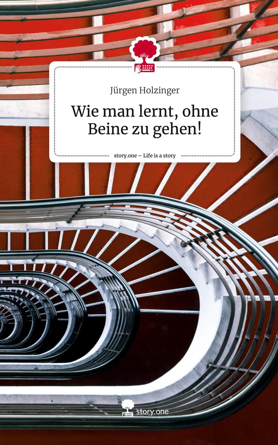 Cover: 9783710899980 | Wie man lernt, ohne Beine zu gehen!. Life is a Story - story.one