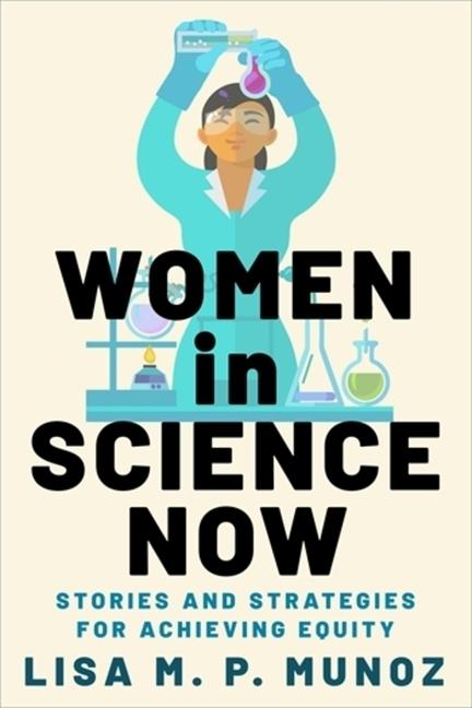 Cover: 9780231220842 | Women in Science Now | Stories and Strategies for Achieving Equity