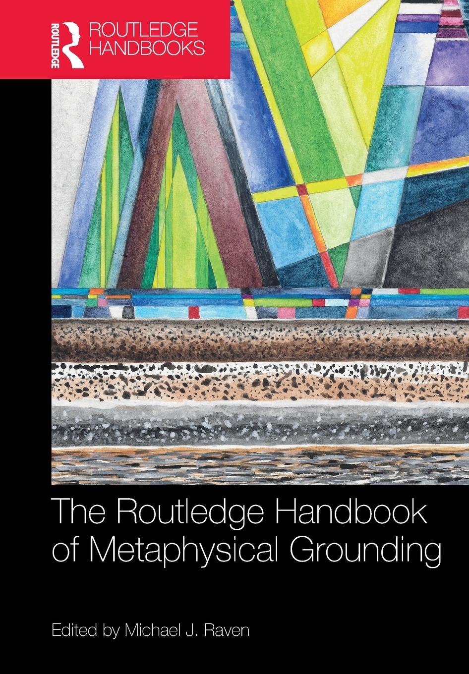 Cover: 9781032237183 | The Routledge Handbook of Metaphysical Grounding | Michael Raven