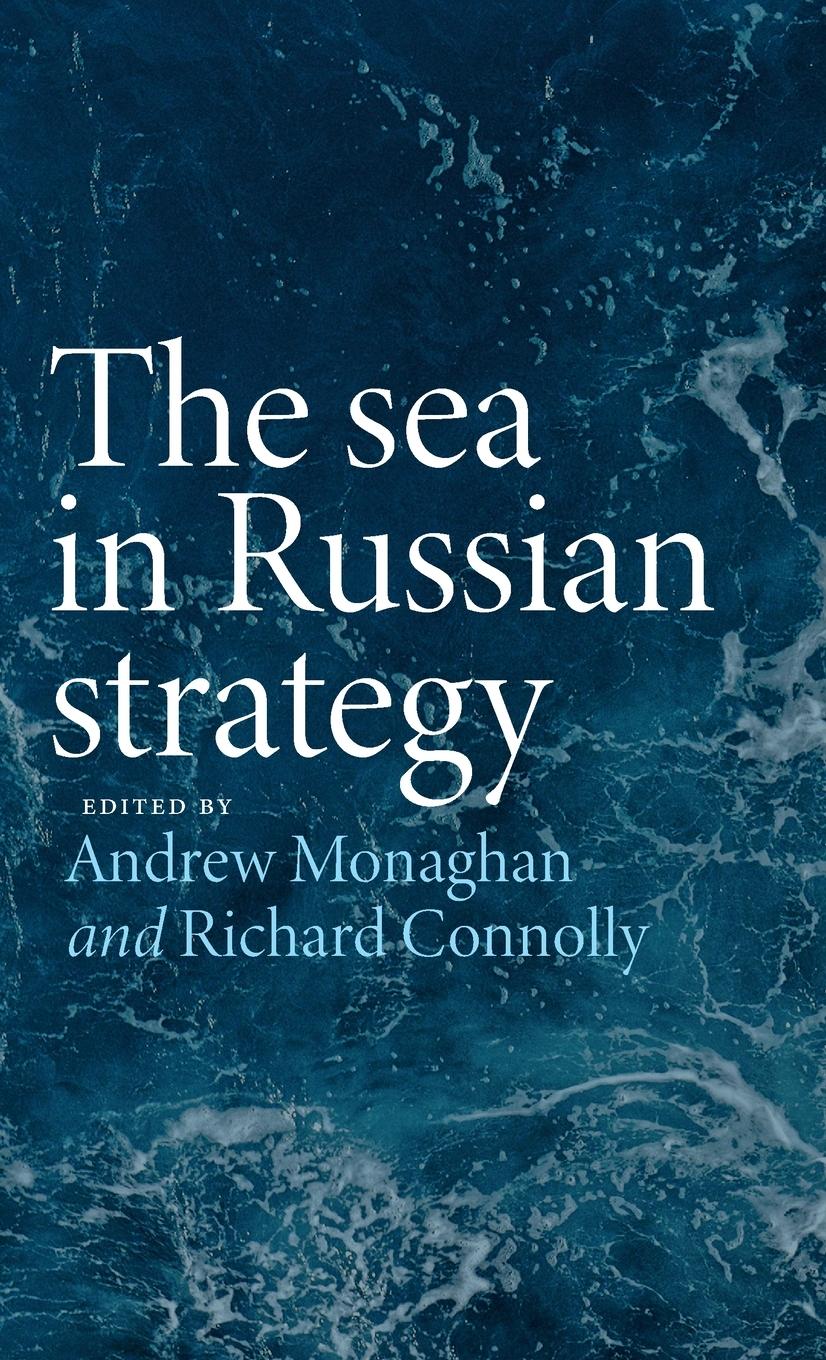 Cover: 9781526168801 | The sea in Russian strategy | Andrew Monaghan (u. a.) | Buch | 2023