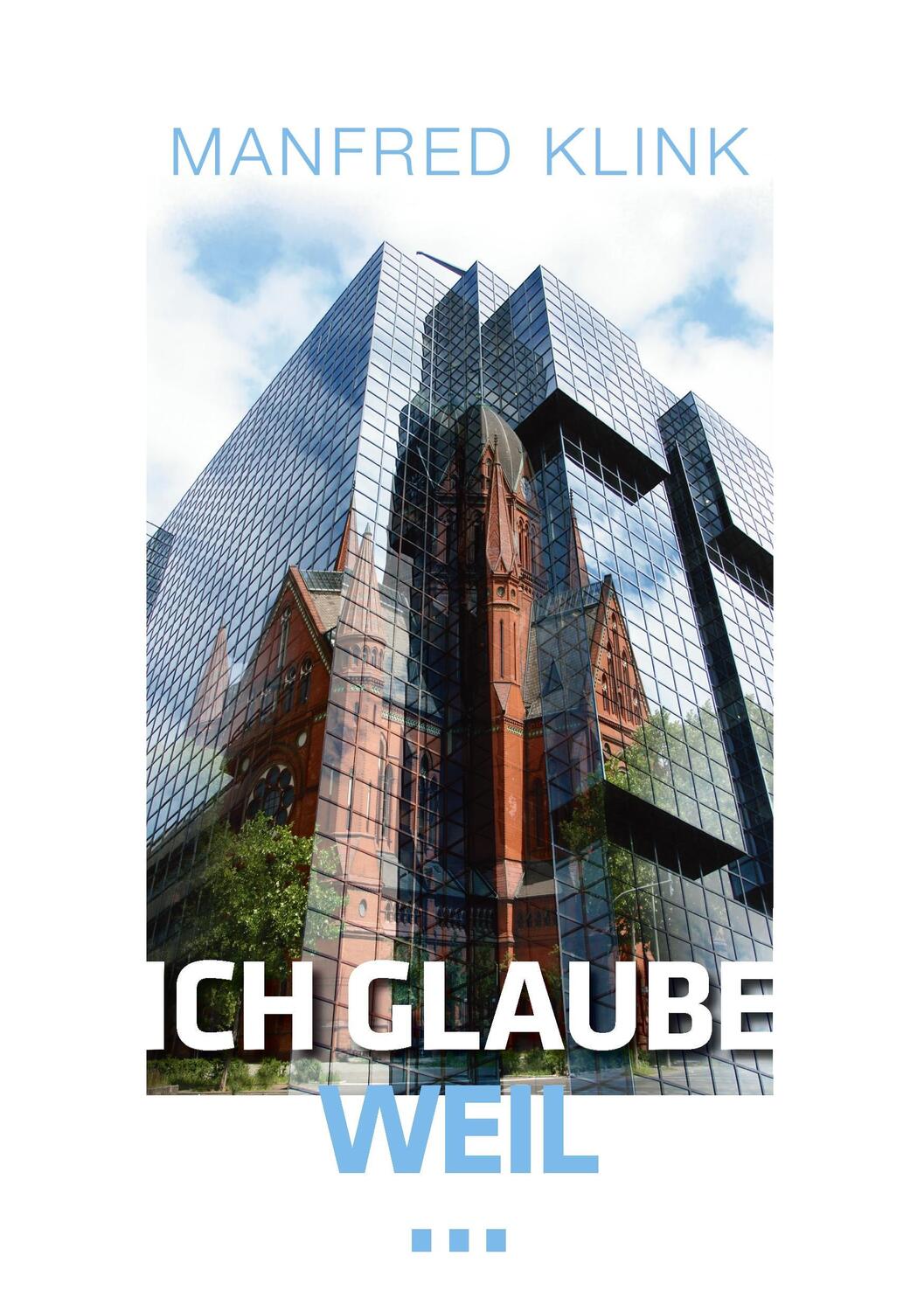 Cover: 9783741232947 | Ich glaube, weil ... | Manfred Klink | Taschenbuch | Paperback | 2016