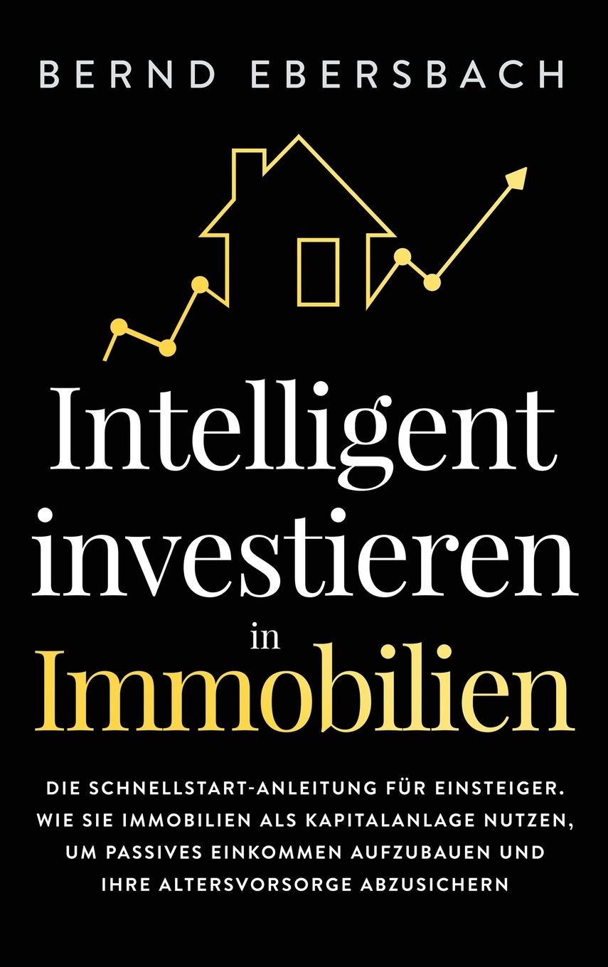 Cover: 9781647800758 | Intelligent investieren in Immobilien | Bernd Ebersbach | Buch | 2020