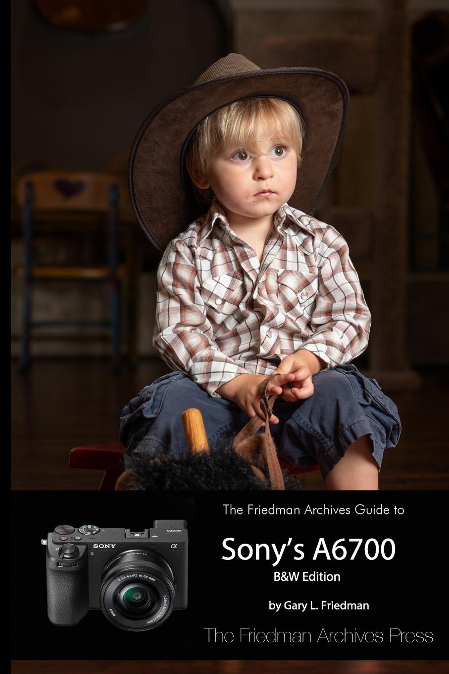 Cover: 9781312163225 | The Friedman Archives Guide to Sony's A6700 (B&amp;W Edition) | Friedman