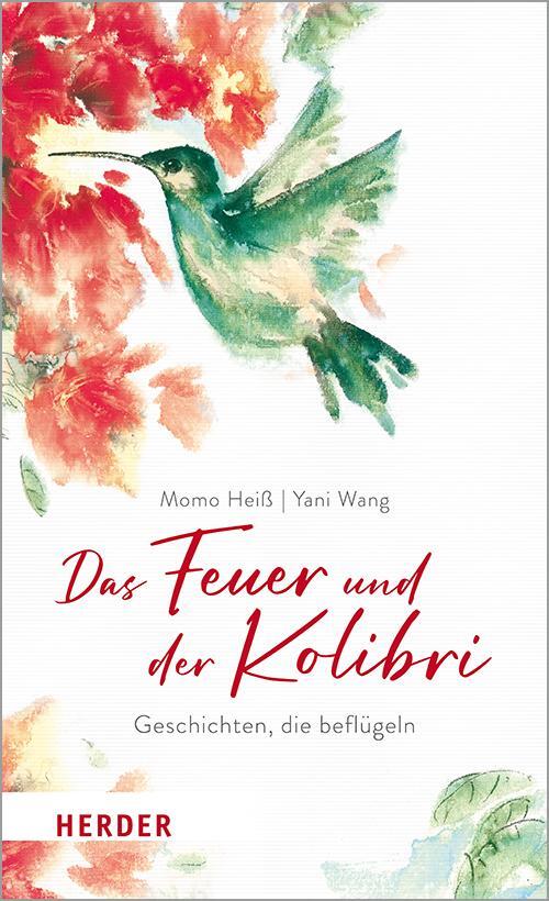 Cover: 9783451032981 | Das Feuer und der Kolibri | Geschichten, die beflügeln | Momo Heiß