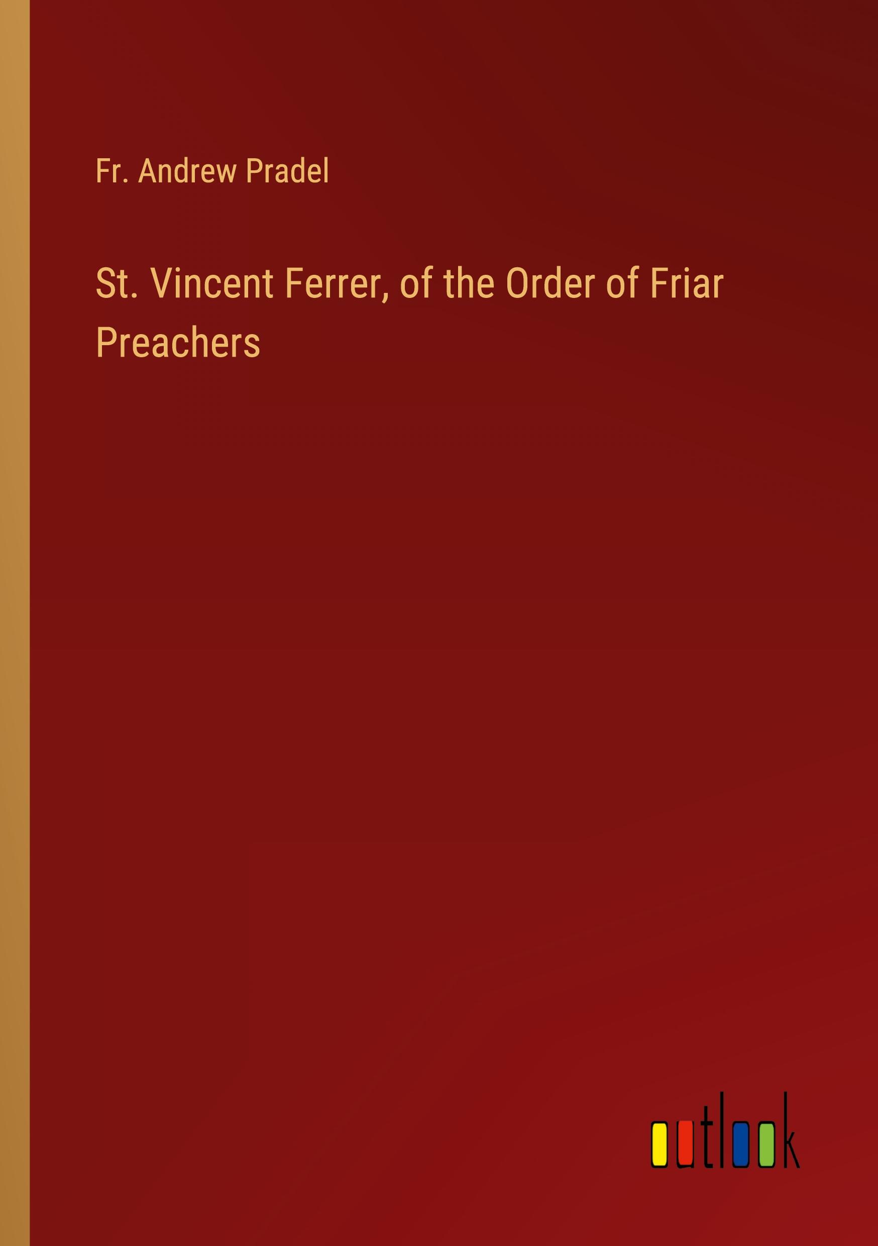 Cover: 9783385259904 | St. Vincent Ferrer, of the Order of Friar Preachers | Pradel | Buch