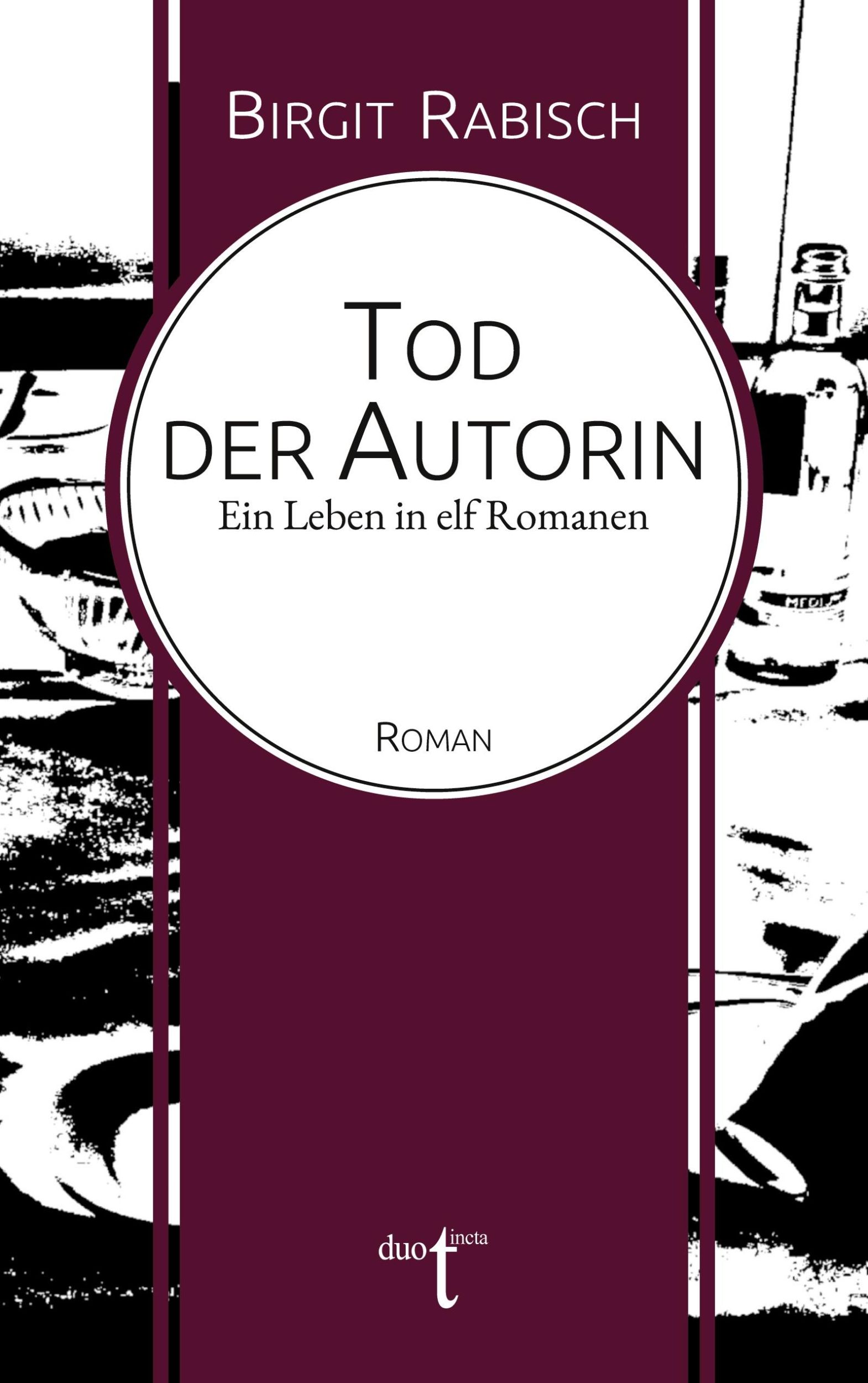 Cover: 9783946086772 | Tod der Autorin | Ein Leben in elf Romanen | Birgit Rabisch | Buch