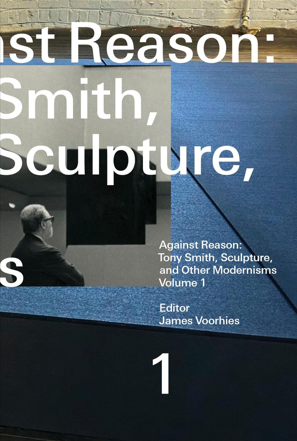 Cover: 9780262549141 | Against Reason, Volume 1 | Tony Smith, Sculpture, and Other Modernisms