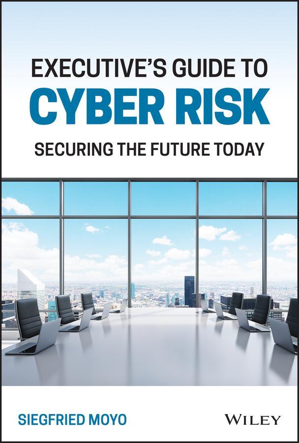 Cover: 9781119863113 | Executive's Guide to Cyber Risk | Securing the Future Today | Moyo