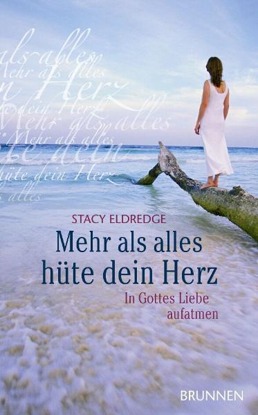 Cover: 9783765519789 | Mehr als alles hüte dein Herz | In Gottes Liebe aufatmen | Eldredge