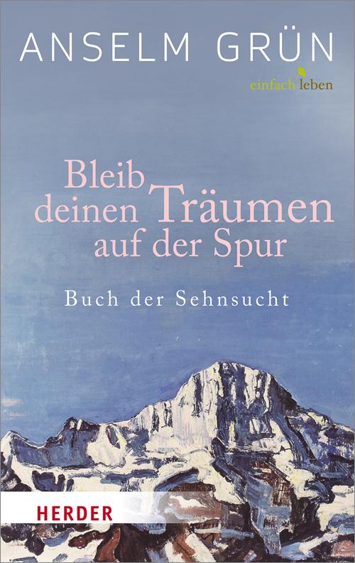 Cover: 9783451007682 | Bleib deinen Träumen auf der Spur | Buch der Sehnsucht | Anselm Grün