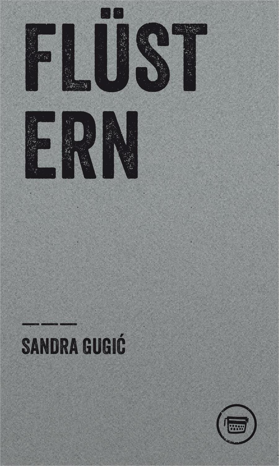 Cover: 9783910320024 | FLÜSTERN | Gugic Sandra | Taschenbuch | Edition Poeticon | 48 S.