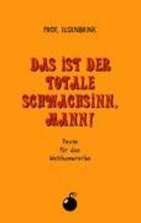 Cover: 9783844810516 | Das ist der totale Schwachsinn, Mann! | Texte für das Welthumorerbe