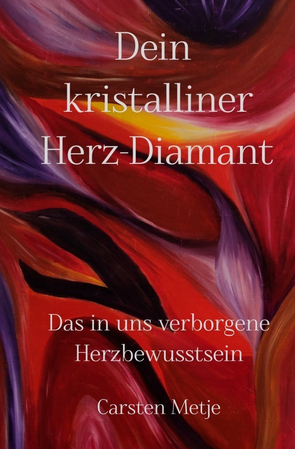 Cover: 9783758472336 | Dein kristalliner Herz-Diamant | Carsten Metje | Taschenbuch | 160 S.