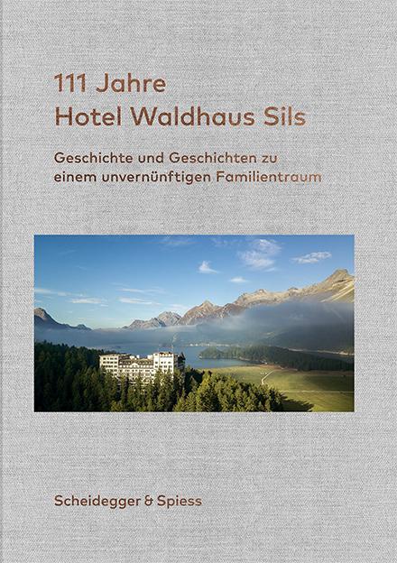 Cover: 9783858816344 | 111 Jahre Hotel Waldhaus Sils | Urs Kienberger | Buch | 344 S. | 2019