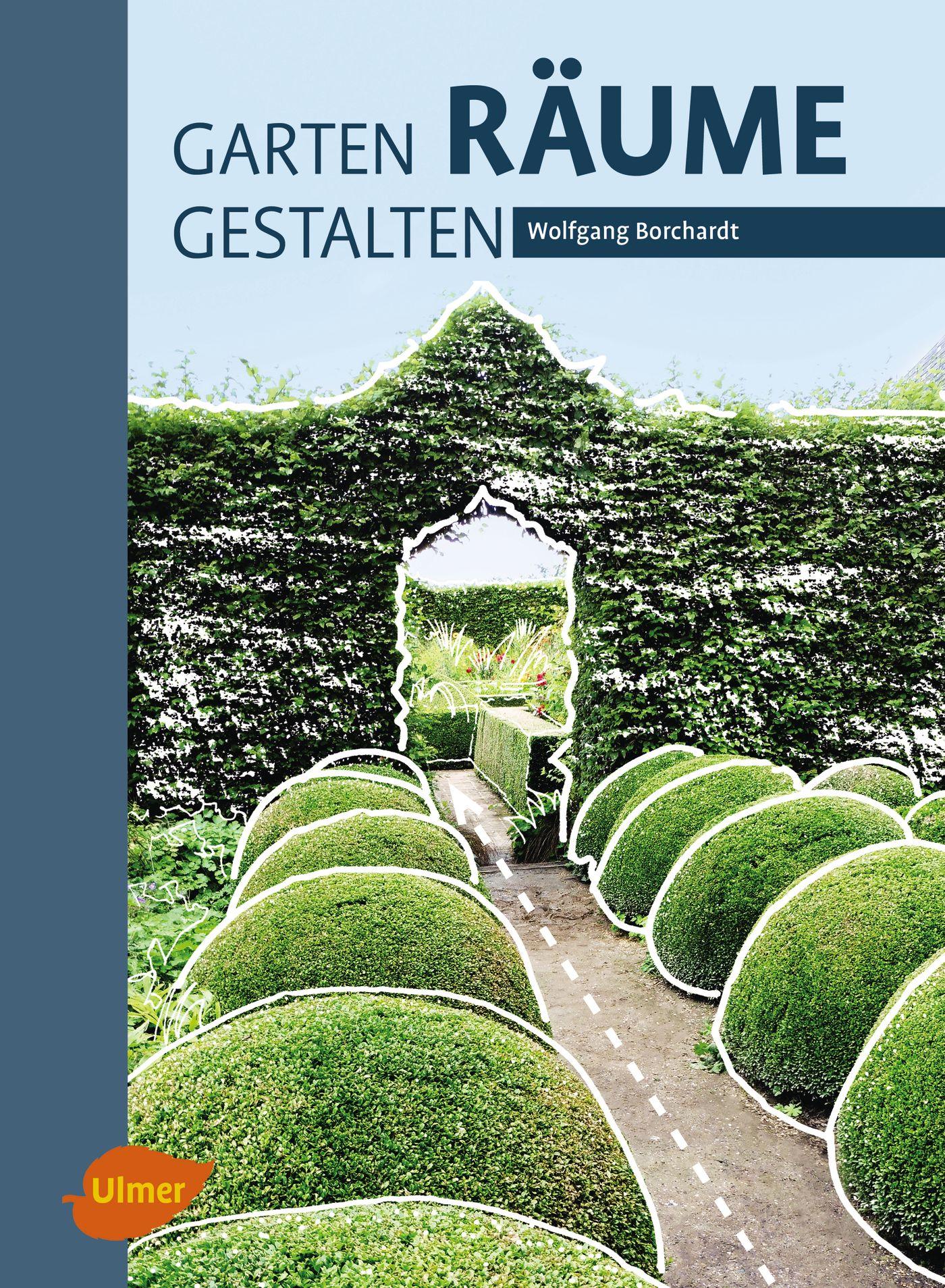 Cover: 9783800108299 | Garten - Räume - Gestalten | Wolfgang Borchardt | Buch | 160 S. | 2017