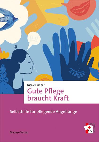 Cover: 9783863216382 | Gute Pflege braucht Kraft | Selbsthilfe für pflegende Angehörige