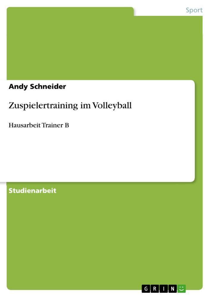 Cover: 9783640213412 | Zuspielertraining im Volleyball | Hausarbeit Trainer B | Schneider