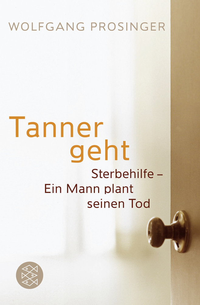 Cover: 9783596179312 | Tanner geht | Sterbehilfe - Ein Mann plant seinen Tod | Prosinger