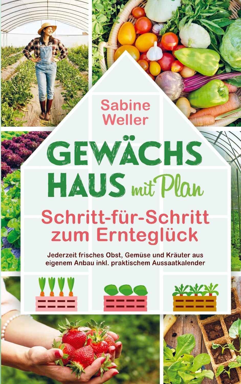 Cover: 9789403696423 | Gewächshaus mit Plan. Schritt-für-Schritt zum Ernteglück | Weller