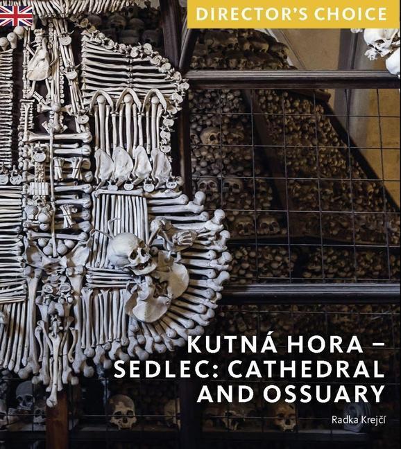 Cover: 9781785514746 | Kutná Hora - Sedlec: Cathedral Church and Ossuary | Director's Choice