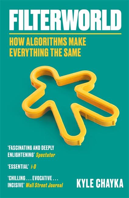 Cover: 9781788708548 | Filterworld | How Algorithms Make Everything the Same | Kyle Chayka