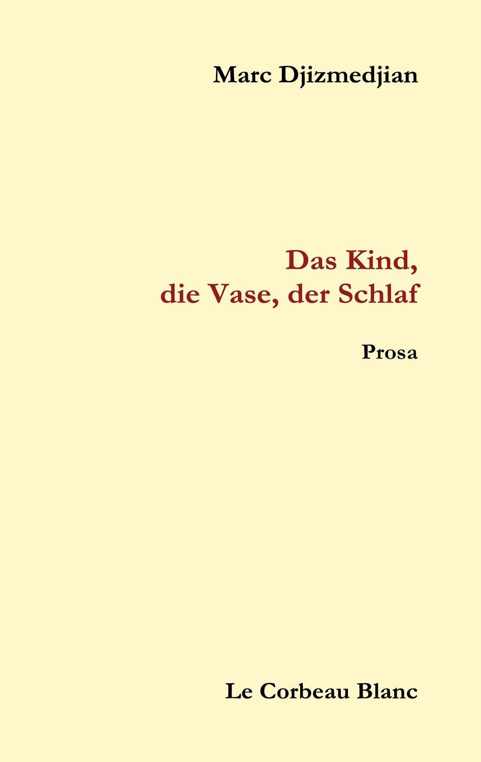 Cover: 9783758367441 | Das Kind, die Vase, der Schlaf | Prosa | Marc Djizmedjian | Buch