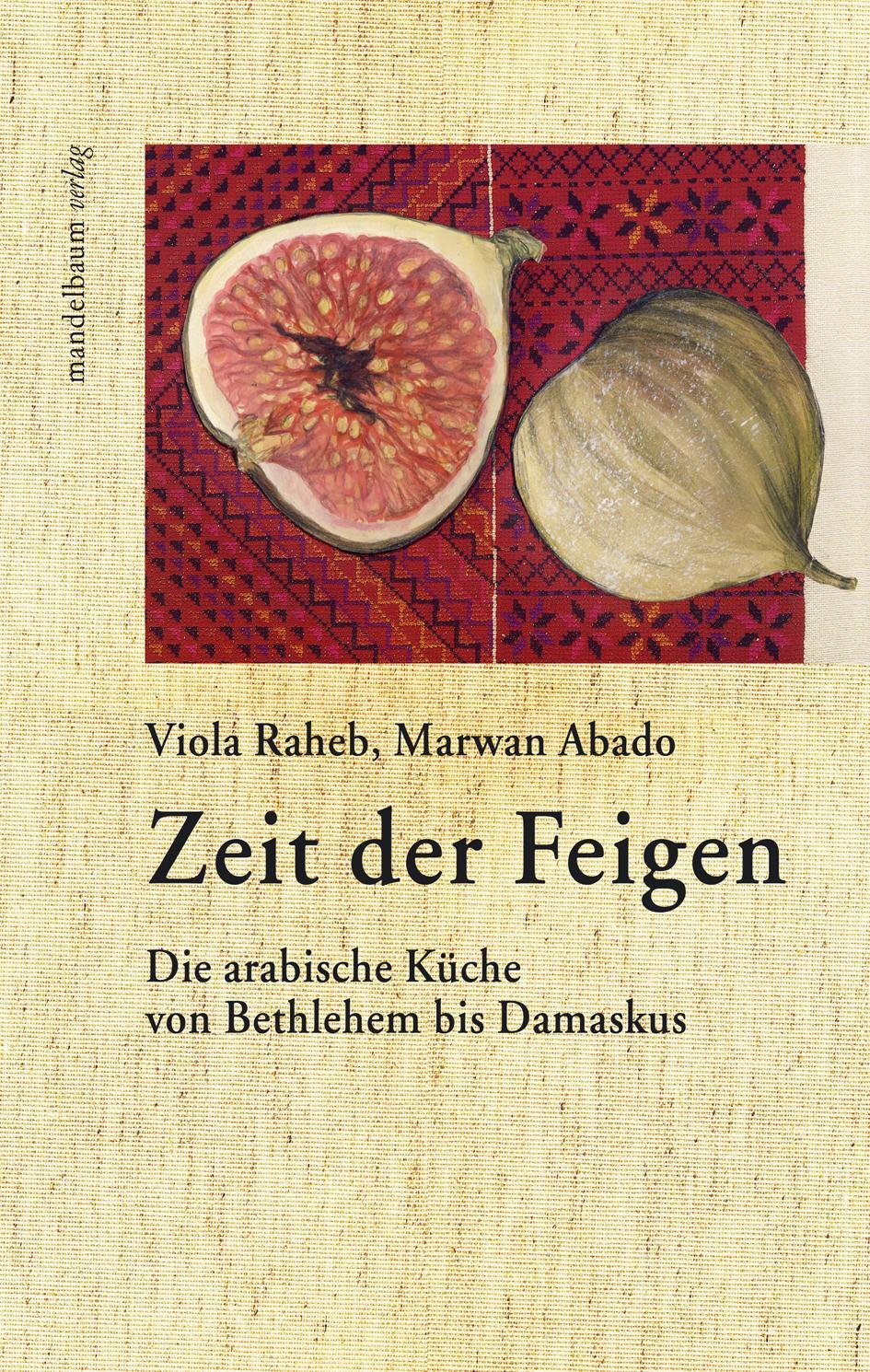 Cover: 9783854765691 | Zeit der Feigen | Die arabische Küche von Bethlehem bis Damaskus