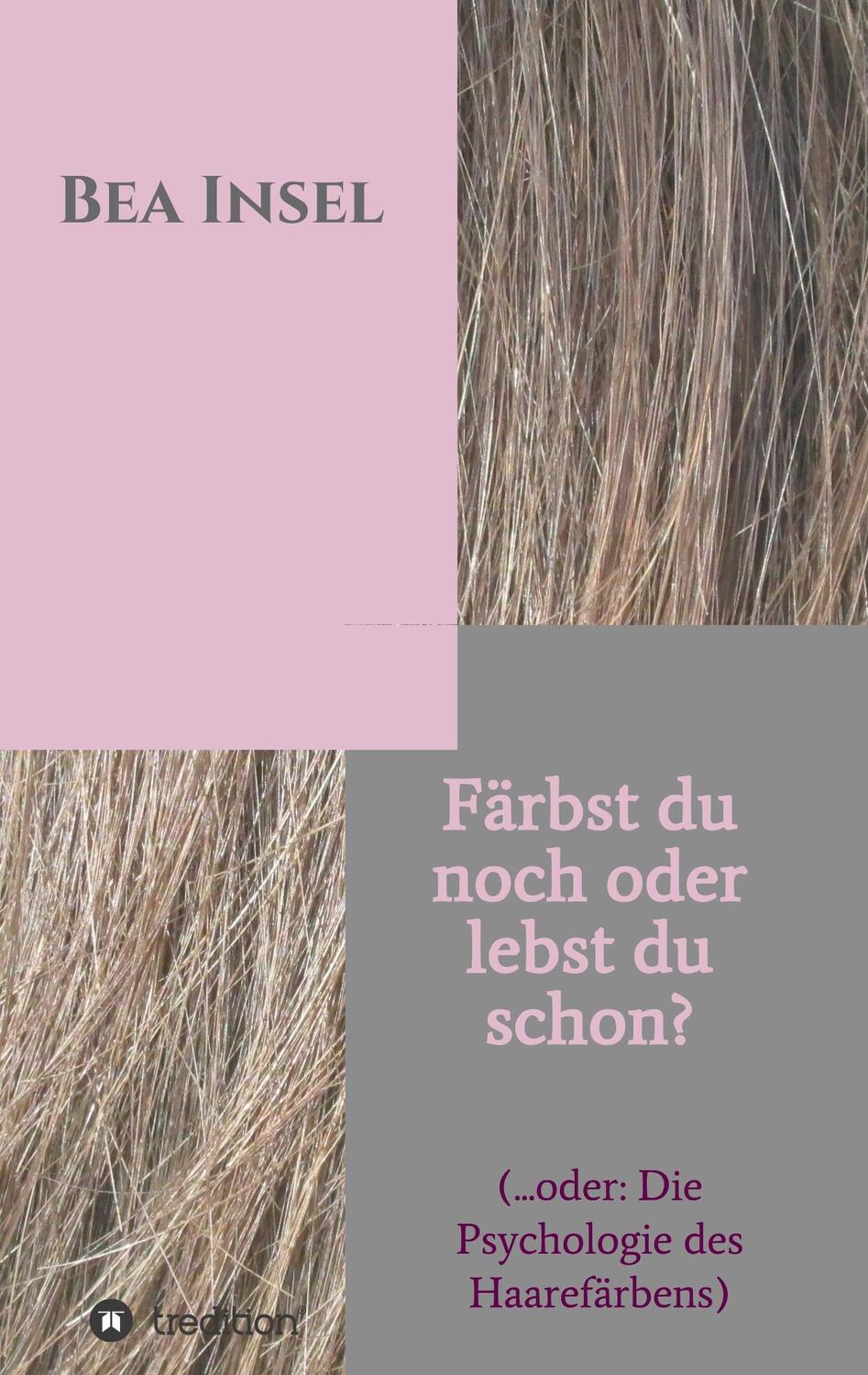 Cover: 9783743937000 | Färbst du noch oder lebst du schon? | Bea Insel | Taschenbuch