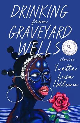 Cover: 9781985900639 | Drinking from Graveyard Wells | Stories | Yvette Lisa Ndlovu | Buch