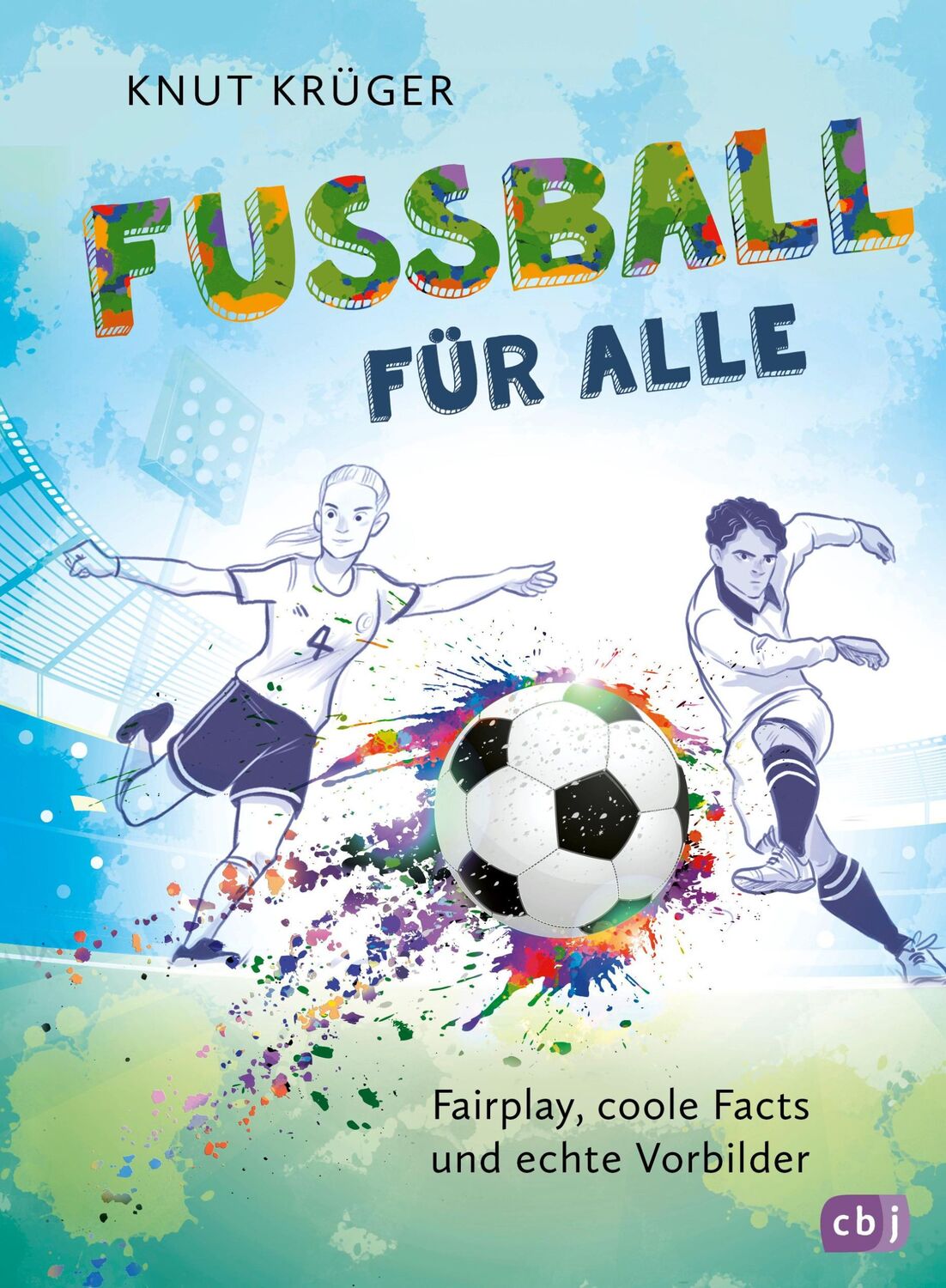 Cover: 9783570181423 | Fußball für alle! - Fairplay, coole Facts und echte Vorbilder | Krüger