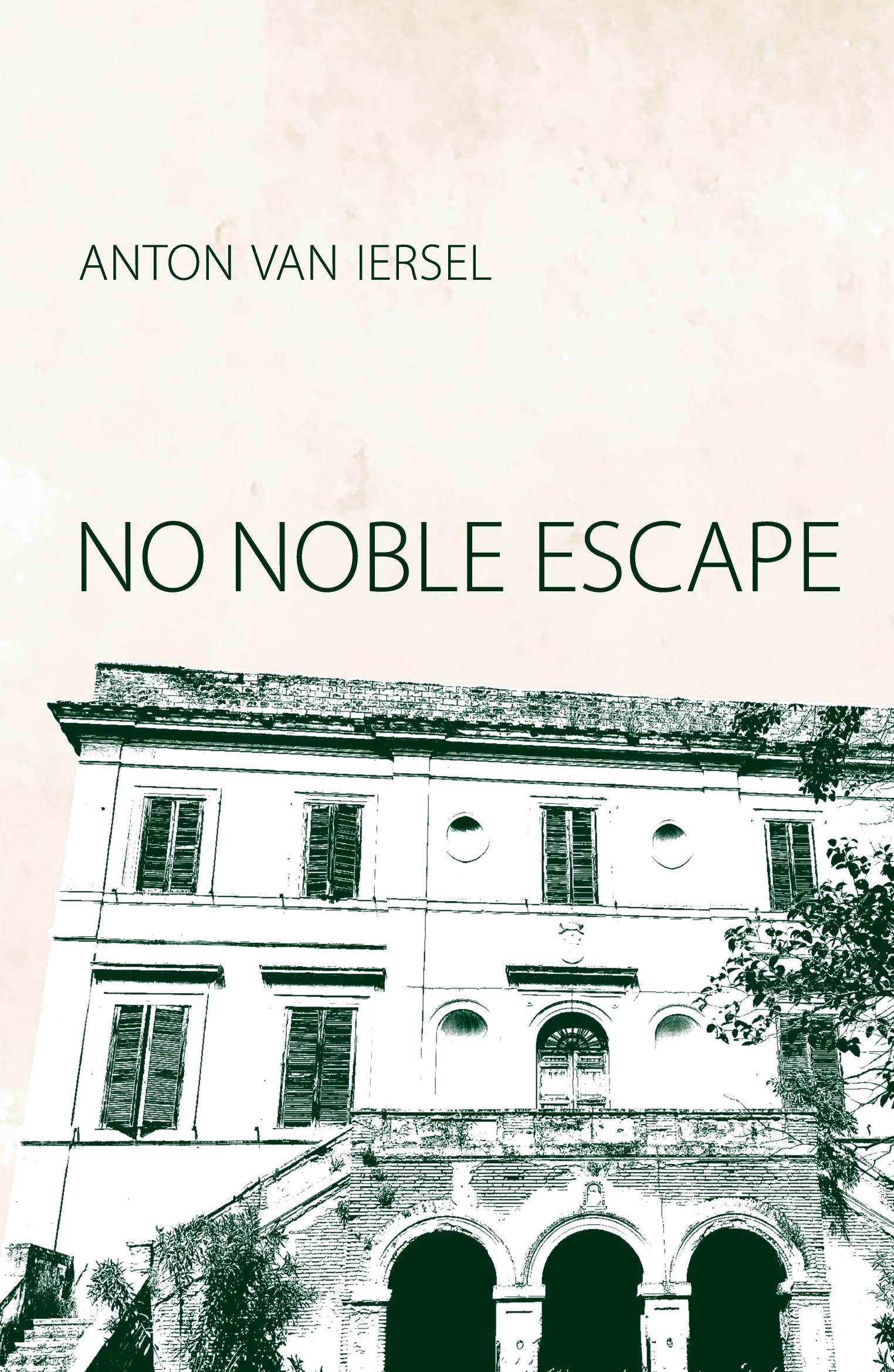 Cover: 9783982515304 | No Noble Escape | A Novel | Anton van Iersel | Taschenbuch | Paperback